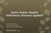 Idaho Public Health Infectious Disease Update Mike Taylor MHE, CHES Surveillance Epidemiologist Eastern Idaho Public Health District Christine Hahn, MD.