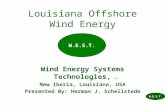 Louisiana Offshore Wind Energy Wind Energy Systems Technologies, LLC New Iberia, Louisiana, USA Presented By: Herman J. Schellstede W.E.S.T.