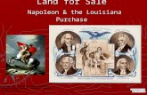 Land for Sale Napoleon & the Louisiana Purchase  urphillypal.com Presentation created by Robert Martinez Primary Source Content: America’s.