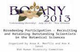 Broadening Participation – Recruiting and Retaining Outstanding Scientists in the Botanical Sciences Organized by Anna K. Monfils and Ann K. Sakai BSA.