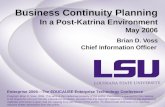 Business Continuity Planning In a Post-Katrina Environment May 2006 Brian D. Voss Chief Information Officer Enterprise 2006—The EDUCAUSE Enterprise Technology.
