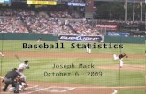 Baseball Statistics Joseph Mark October 6, 2009. History of Baseball Germans – Schlagball English – Rounders –1745 referenced as base ball –Formalized.