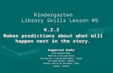 Kindergarten Library Skills Lesson #9 K.2.3 Makes predictions about what will happen next in the story. Suggested Books Laura Numeroff Books There Was.