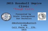 2015 Baseball Umpire Clinic Presented by State Interpreter Dan Deshaies ddeshaies@auburnschl.edu Cell Phone #: 576-5835 Home Phone #: 926-5106.