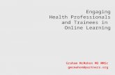 Engaging Health Professionals and Trainees in Online Learning Graham McMahon MD MMSc gmcmahon@partners.org.