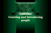 Unit One Greeting and Introducing people. Teaching hours: 6 periods Teaching aims: 1. Learn greeting and introduceing people and make more conversations.