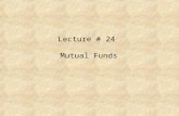 Lecture # 24 Mutual Funds. Balanced Funds The basic objectives of balanced funds are to generate income as well as long-term growth of principal. These.