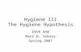 Hygiene III The Hygiene Hypothesis ENVR 890 Mark D. Sobsey Spring 2007.