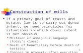 Construction of wills If a primary goal of trusts and estates law is to carry out donor intent, we need principles for situations in which donor intent.