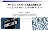 WHAT CAN SPONSORED PROGRAMS DO FOR YOU? John D. Hulvey Director, Sponsored Programs Administration and Accounting October 21, 2013 October 21, 2013.