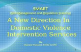 SMART (Self-Management and Regulation Training) SMART (Self-Management and Regulation Training) A New Direction In Domestic Violence Intervention Services.