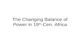 The Changing Balance of Power in 19 th -Cen. Africa.