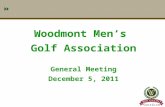 1 Woodmont Men’s Golf Association General Meeting December 5, 2011.