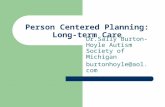 Person Centered Planning: Long-term Care Dr.Sally Burton-Hoyle Autism Society of Michigan burtonhoyle@aol.com.