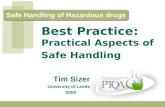 Safe Handling of Hazardous drugs Tim Sizer University of Leeds 2008. Best Practice: Practical Aspects of Safe Handling.
