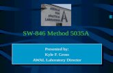 SW-846 Method 5035A Presented by: Kyle F. Gross AWAL Laboratory Director Presented by: Kyle F. Gross AWAL Laboratory Director.