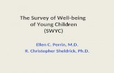 The Survey of Well-being of Young Children (SWYC) Ellen C. Perrin, M.D. R. Christopher Sheldrick, Ph.D.