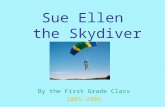 Sue Ellen the Skydiver By the First Grade Class 2005-2006.
