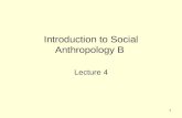 1 Introduction to Social Anthropology B Lecture 4.