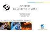 ISO 9001: Countdown to 2015 Presented by Ellen Diggs Ellen Diggs Consulting ekdiggs@verizon.net February 11, 2015 It’s Not Just for Manufacturing Anymore!