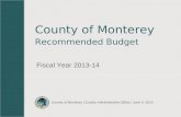 Fiscal Year 2013-14 County of Monterey | County Administrative Office | June 5, 2013 County of Monterey Recommended Budget.