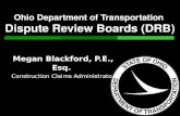 Ohio Department of Transportation Dispute Review Boards (DRB) Megan Blackford, P.E., Esq. Construction Claims Administrator.