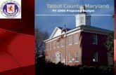 Talbot County, Maryland FY 2009 Proposed Budget. Talbot County, Maryland FY 2009 Proposed Budget County Operating Expenses $33,703,616 Board of Education.