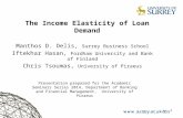 1 The Income Elasticity of Loan Demand Manthos D. Delis, Surrey Business School Iftekhar Hasan, Fordham University and Bank of Finland Chris Tsoumas, University.