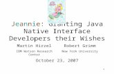 1 Jeannie: Granting Java Native Interface Developers their Wishes Martin HirzelRobert Grimm IBM Watson Research CenterNew York University October 23, 2007.
