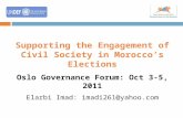 Supporting the Engagement of Civil Society in Morocco’s Elections Oslo Governance Forum: Oct 3-5, 2011 Elarbi Imad: imadi261@yahoo.com.