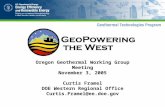 Oregon Geothermal Working Group Meeting November 3, 2005 Curtis Framel DOE Western Regional Office Curtis.Framel@ee.doe.gov.