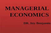 MANAGERIAL ECONOMICS DR. Itty Benjamin MANAGERIAL ECONOMICS DR. Itty Benjamin.