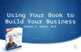 Using Your Book to Build Your Business Steven F. Hotze, M.D.