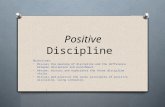 Positive Discipline Objectives: Discuss the meaning of discipline and the difference between discipline and punishment. Review, discuss and experience.