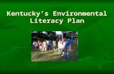 Kentucky’s Environmental Literacy Plan. WHAT? Environmental Literacy Environmental Literacy An individual’s understanding, skills and ability to make.