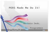 Pmn PERS Made Me Do It! Barbara Dedo, Sr. Programmer San Mateo Community College District.