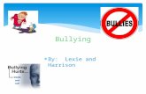 By: Lexie and Harrison Bullying.  Bullies can be very mean so step up for your friend.  Bullies are people who get pleasure from bullying people and.