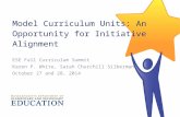 Model Curriculum Units: An Opportunity for Initiative Alignment ESE Fall Curriculum Summit Karen P. White, Sarah Churchill Silberman October 27 and 28,