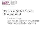 Ethics in Global Brand Management Lecture three: Ethics and Delivering Customer Value across Global Markets.