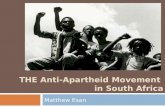 THE Anti-Apartheid Movement in South Africa Matthew Esan.