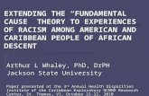 EXTENDING THE “FUNDAMENTAL CAUSE” THEORY TO EXPERIENCES OF RACISM AMONG AMERICAN AND CARIBBEAN PEOPLE OF AFRICAN DESCENT Arthur L Whaley, PhD, DrPH Jackson.