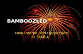 BAMBOOZLED How Internalized Oppression Is F.U.B.U.