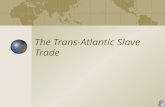The Trans-Atlantic Slave Trade Vocabulary Abolitionist: a person who advocated that the institution of slavery be done away with. Avaricious: Greedy.