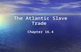 The Atlantic Slave Trade Chapter 16.4. Main Idea Between the 1500’s and the 1800’s millions of Africans were captured, shipped across the Atlantic Ocean,