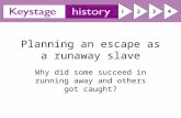 Planning an escape as a runaway slave Why did some succeed in running away and others got caught?