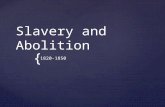 { Slavery and Abolition 1820-1850.   Prior to the 1820s the view of slavery was in conflict with the ideas of the American Revolution, particularly.