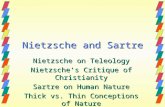 Nietzsche and Sartre Nietzsche on Teleology Nietzsche’s Critique of Christianity Sartre on Human Nature Thick vs. Thin Conceptions of Nature.