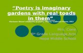 “Poetry is imaginary gardens with real toads in them” Marianne Moore's definition of poetry, "Poetry," Collected Poems, 1951 Mrs. Cone 6 th Grade Language.