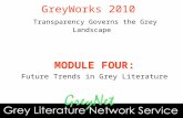 MODULE FOUR: Future Trends in Grey Literature GreyWorks 2010 Transparency Governs the Grey Landscape.