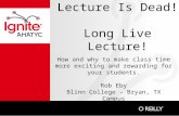 Lecture Is Dead! Long Live Lecture! How and why to make class time more exciting and rewarding for your students. Rob Eby Blinn College – Bryan, TX Campus.